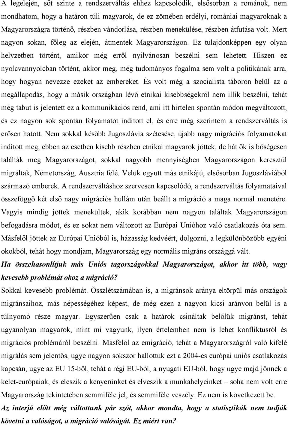 Ez tulajdonképpen egy olyan helyzetben történt, amikor még errıl nyilvánosan beszélni sem lehetett.