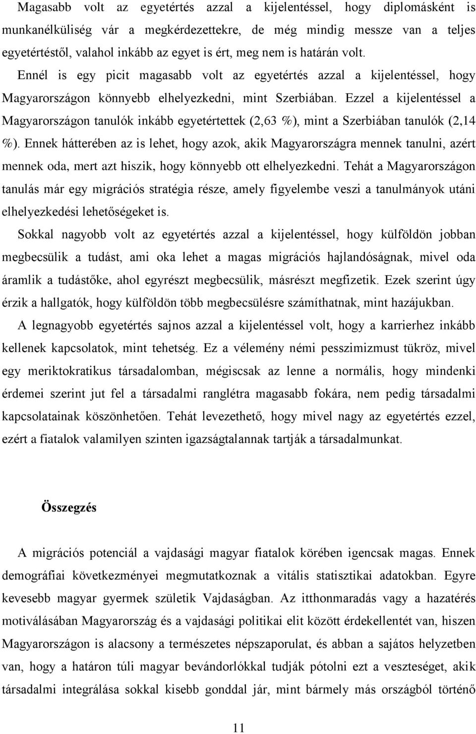 Ezzel a kijelentéssel a Magyarországon tanulók inkább egyetértettek (2,63 %), mint a Szerbiában tanulók (2,14 %).