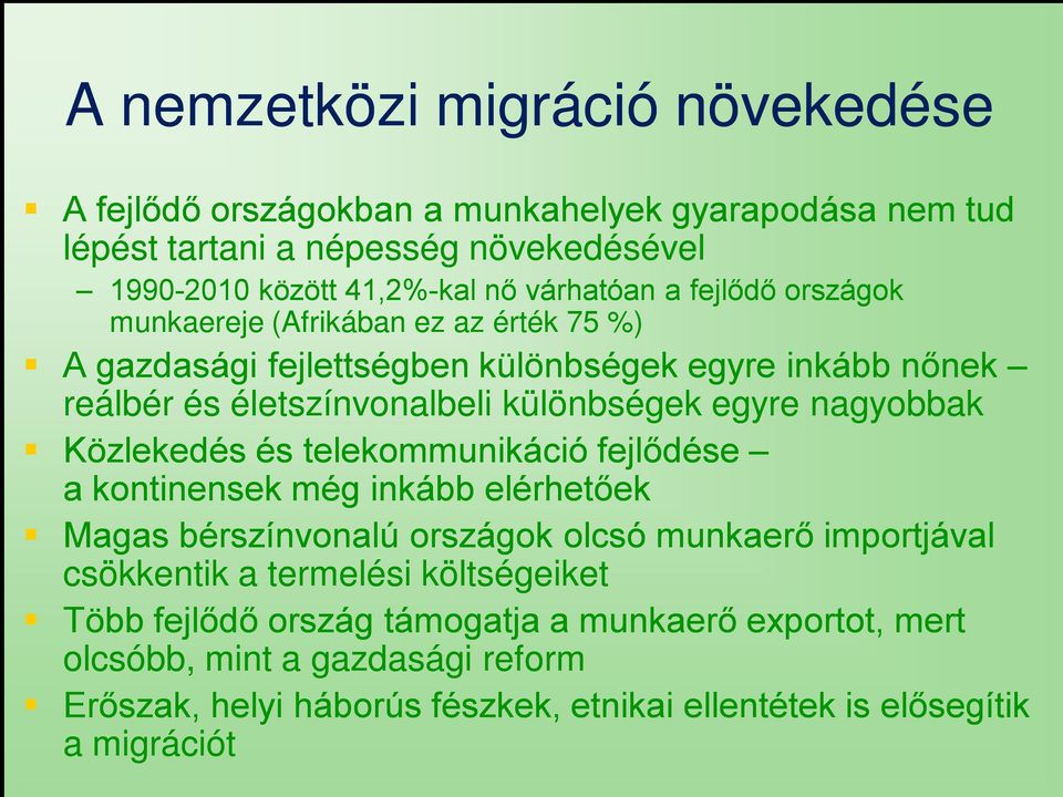 nagyobbak Közlekedés és telekommunikáció fejlődése a kontinensek még inkább elérhetőek Magas bérszínvonalú országok olcsó munkaerő importjával csökkentik a termelési