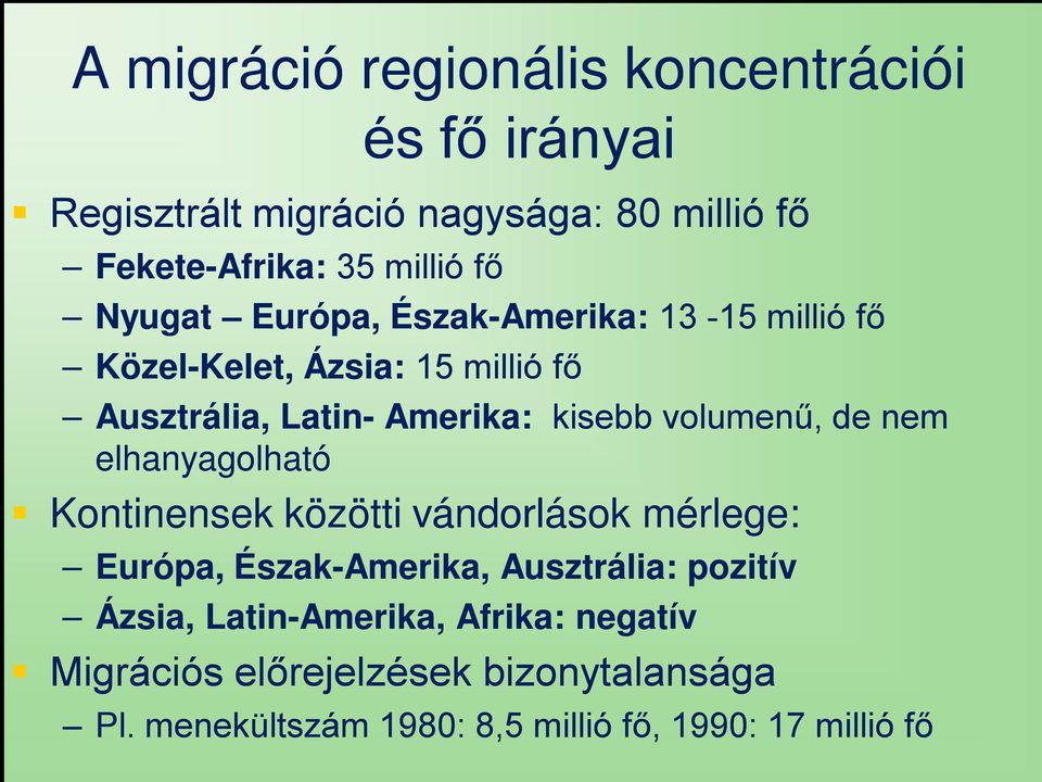 volumenű, de nem elhanyagolható Kontinensek közötti vándorlások mérlege: Európa, Észak-Amerika, Ausztrália: pozitív Ázsia,