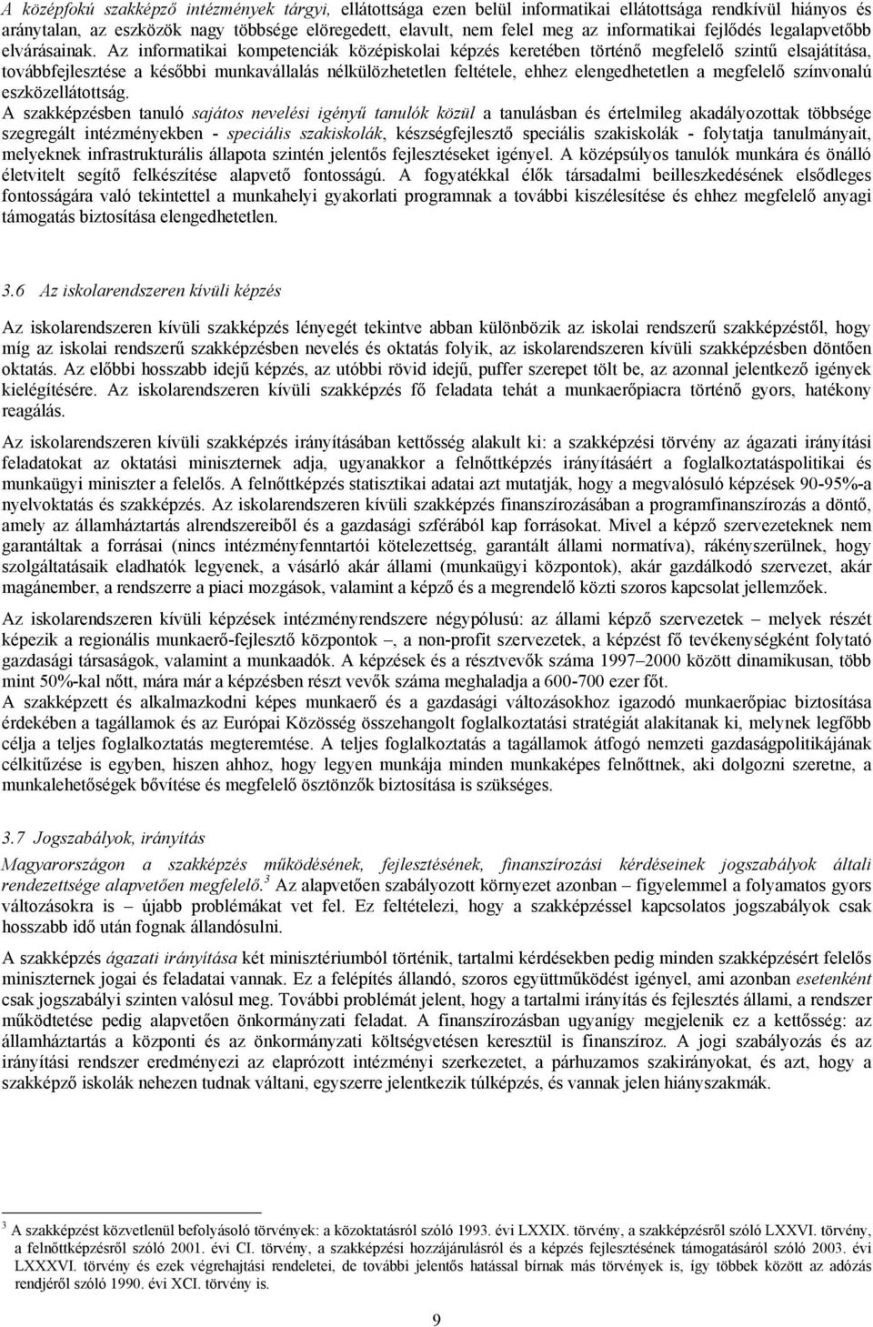 Az informatikai kompetenciák középiskolai képzés keretében történő megfelelő szintű elsajátítása, továbbfejlesztése a későbbi munkavállalás nélkülözhetetlen feltétele, ehhez elengedhetetlen a