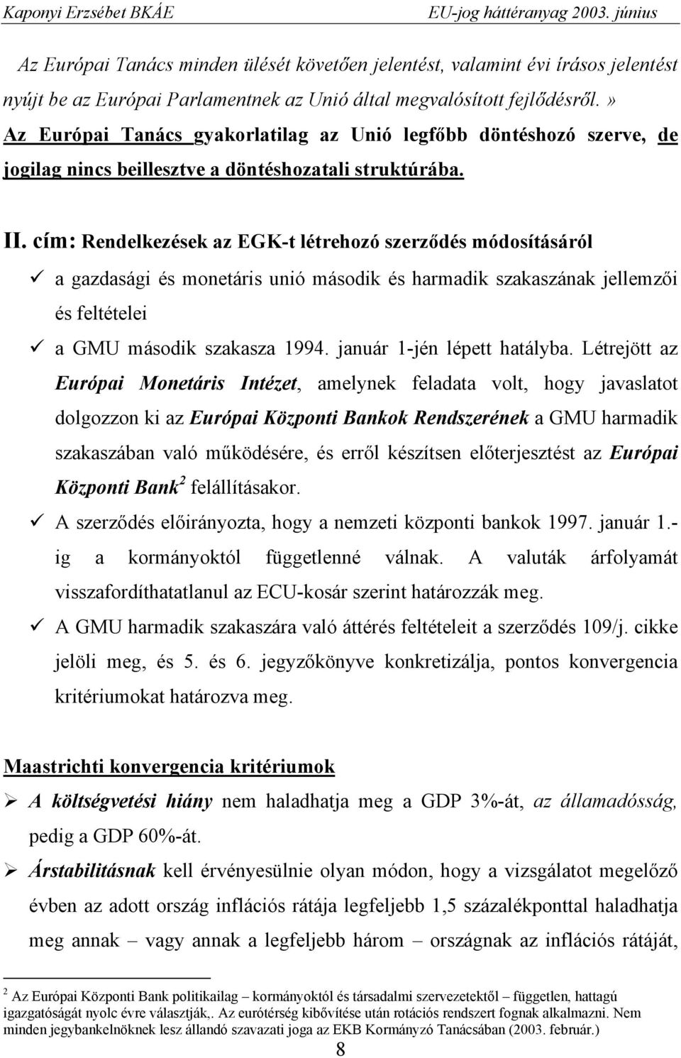 cím: Rendelkezések az EGK-t létrehozó szerződés módosításáról a gazdasági és monetáris unió második és harmadik szakaszának jellemzői és feltételei a GMU második szakasza 1994.