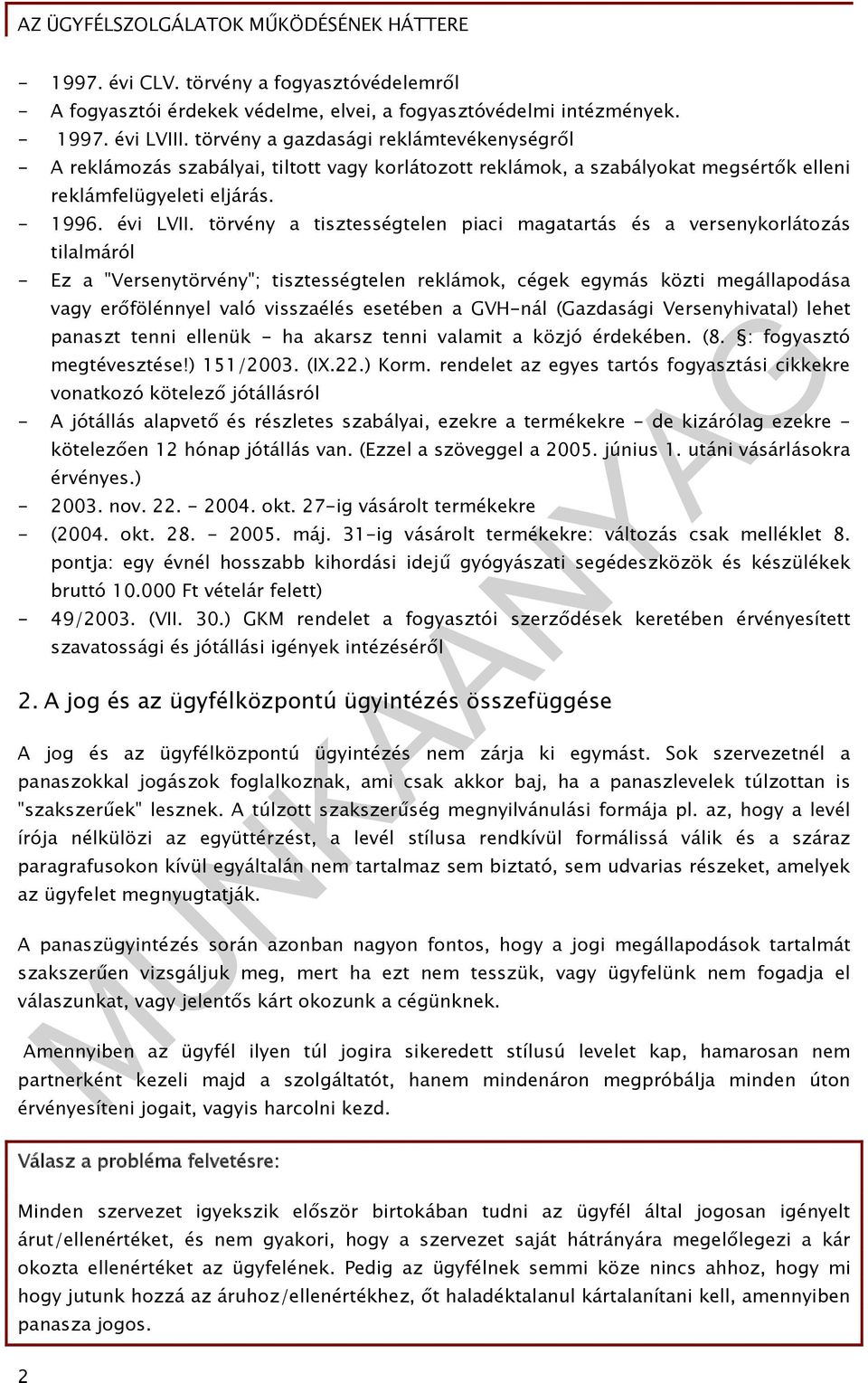 törvény a tisztességtelen piaci magatartás és a versenykorlátozás tilalmáról - Ez a "Versenytörvény"; tisztességtelen reklámok, cégek egymás közti megállapodása vagy erőfölénnyel való visszaélés