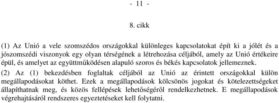 létrehozása céljából, amely az Unió értékeire épül, és amelyet az együttmőködésen alapuló szoros és békés kapcsolatok jellemeznek.