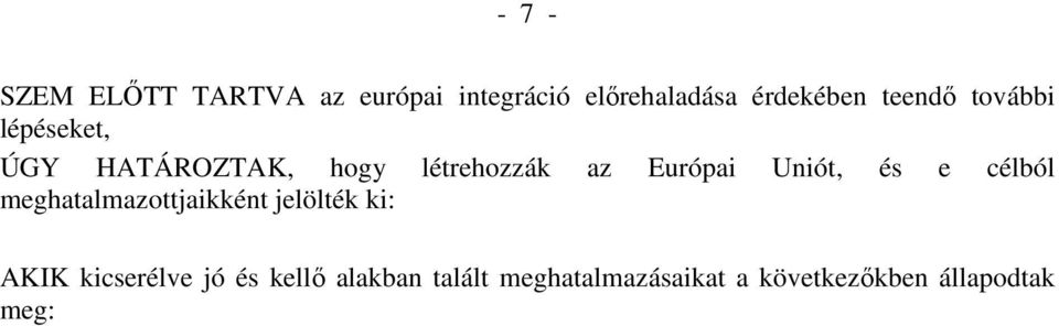 Uniót, és e célból meghatalmazottjaikként jelölték ki: AKIK kicserélve