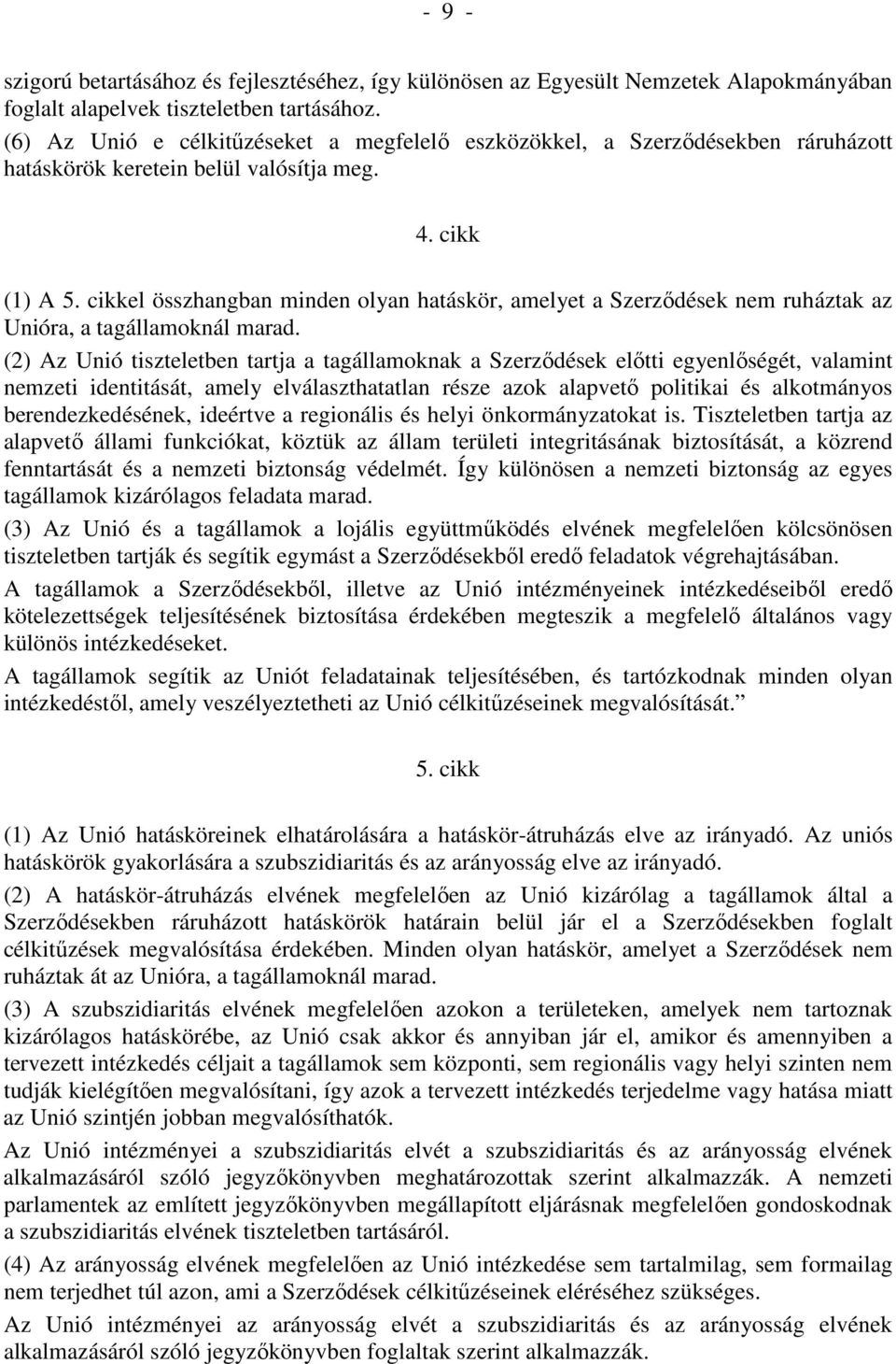 cikkel összhangban minden olyan hatáskör, amelyet a Szerzıdések nem ruháztak az Unióra, a tagállamoknál marad.