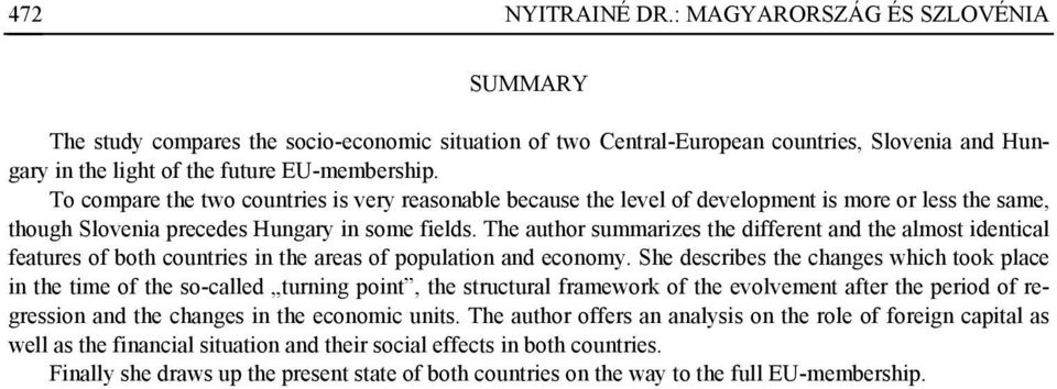 The author summarizes the different and the almost identical features of both countries in the areas of population and economy.