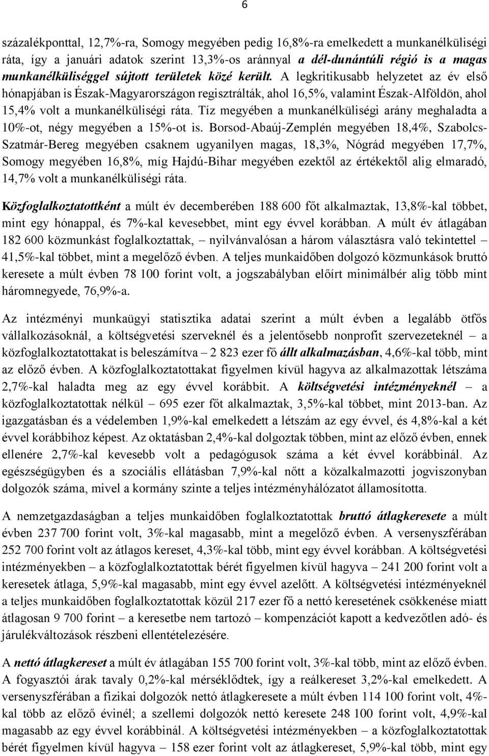 Tíz megyében a munkanélküliségi arány meghaladta a 10%-ot, négy megyében a 15%-ot is.