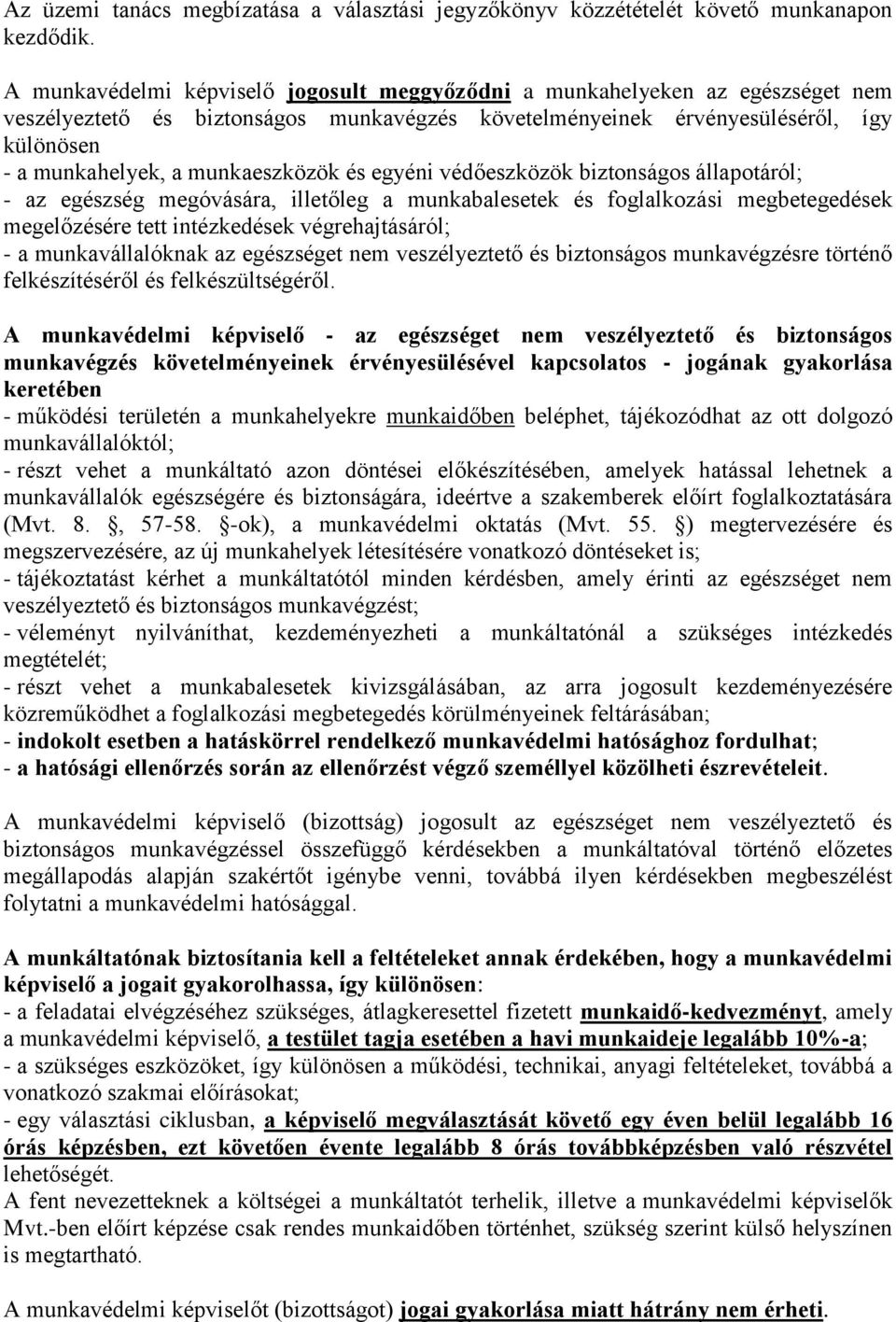 munkaeszközök és egyéni védőeszközök biztonságos állapotáról; - az egészség megóvására, illetőleg a munkabalesetek és foglalkozási megbetegedések megelőzésére tett intézkedések végrehajtásáról; - a