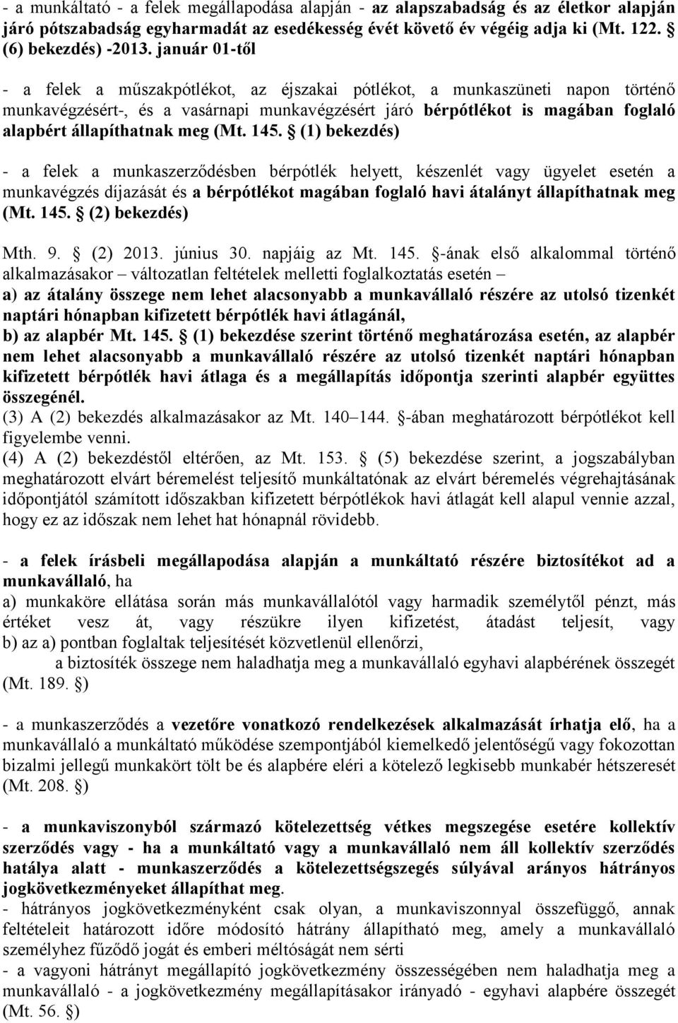 meg (Mt. 145. (1) bekezdés) - a felek a munkaszerződésben bérpótlék helyett, készenlét vagy ügyelet esetén a munkavégzés díjazását és a bérpótlékot magában foglaló havi átalányt állapíthatnak meg (Mt.