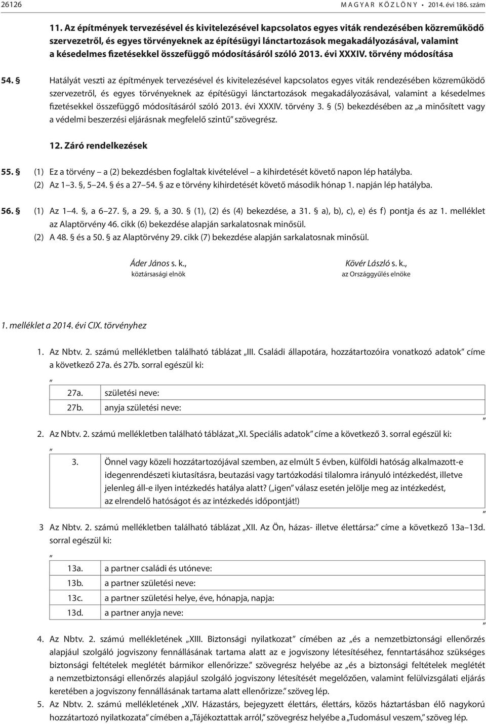 késedelmes fizetésekkel összefüggő módosításáról szóló 2013. évi XXXIV. törvény módosítása 54.