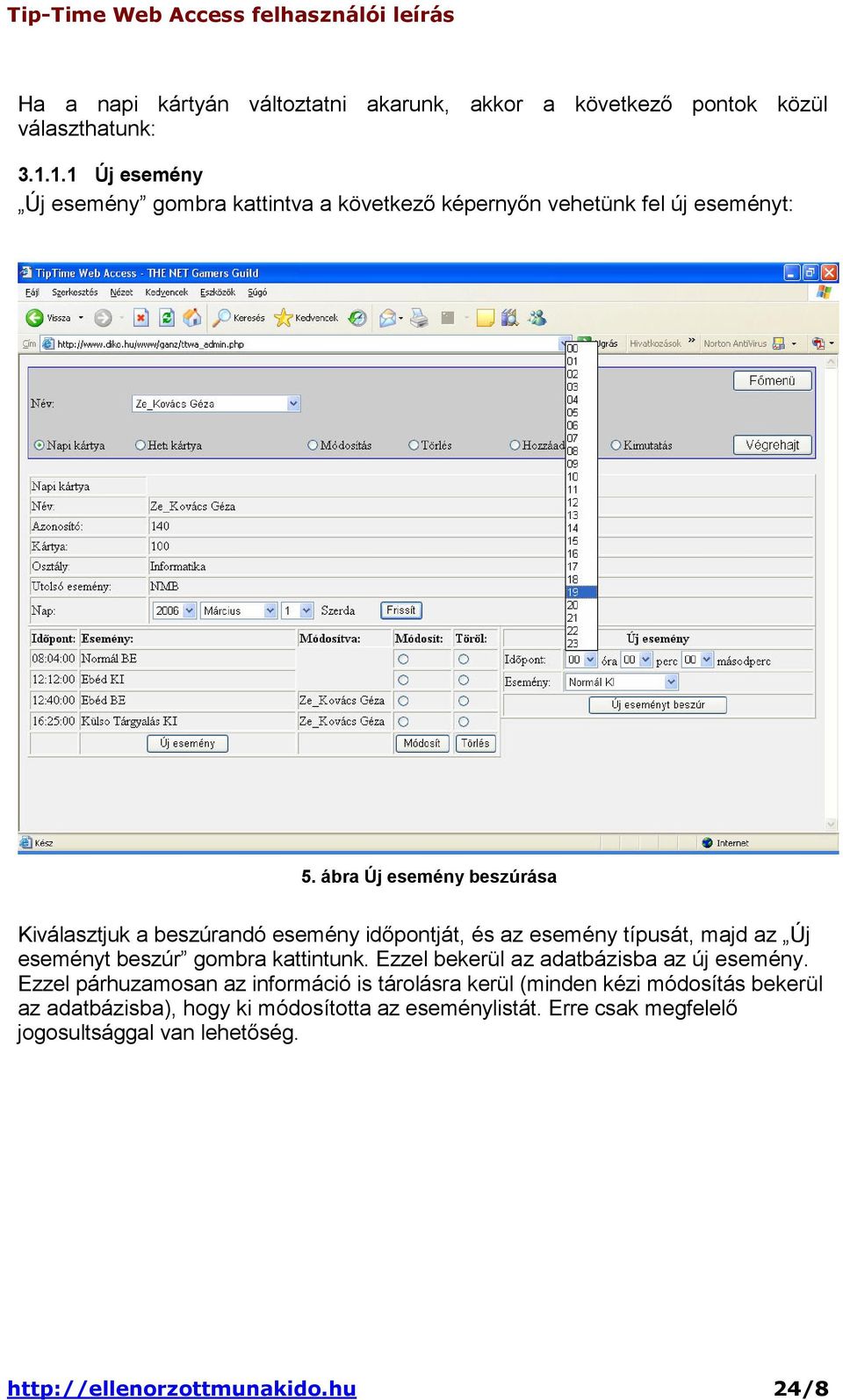 ábra Új esemény beszúrása Kiválasztjuk a beszúrandó esemény idıpontját, és az esemény típusát, majd az Új eseményt beszúr gombra kattintunk.