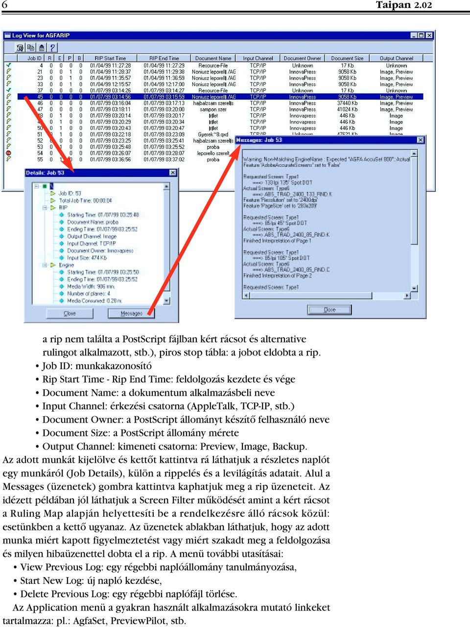 ) Document Owner: a PostScript állományt készítô felhasználó neve Document Size: a PostScript állomány mérete Output Channel: kimeneti csatorna: Preview, Image, Backup.