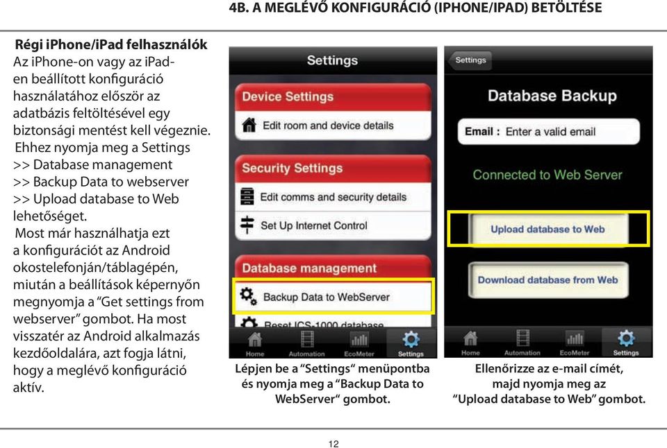 Most már használhatja ezt a konfigurációt az Android okostelefonján/táblagépén, miután a beállítások képernyőn megnyomja a Get settings from webserver gombot.