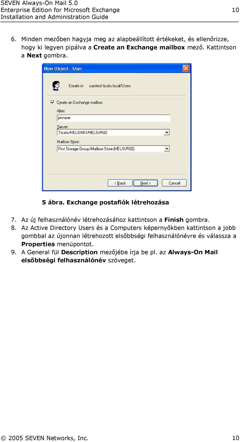 Kattintson a Next gombra. 5 ábra. Exchange postafiók létrehozása 7. Az új felhasználónév létrehozásához kattintson a Finish gombra. 8.