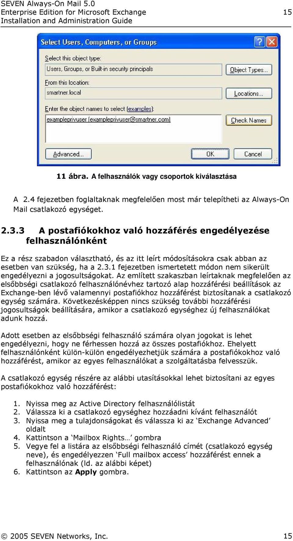 Az említett szakaszban leírtaknak megfelelően az elsőbbségi csatlakozó felhasználónévhez tartozó alap hozzáférési beállítások az Exchange-ben lévő valamennyi postafiókhoz hozzáférést biztosítanak a