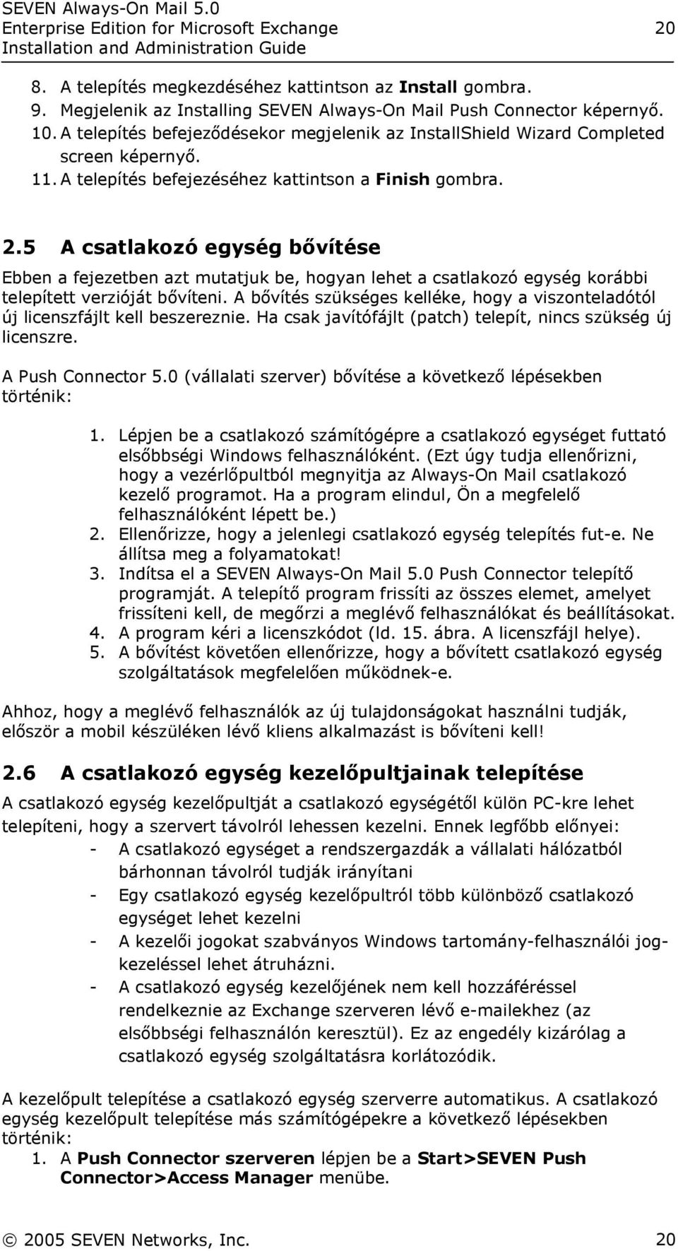 5 A csatlakozó egység bővítése Ebben a fejezetben azt mutatjuk be, hogyan lehet a csatlakozó egység korábbi telepített verzióját bővíteni.