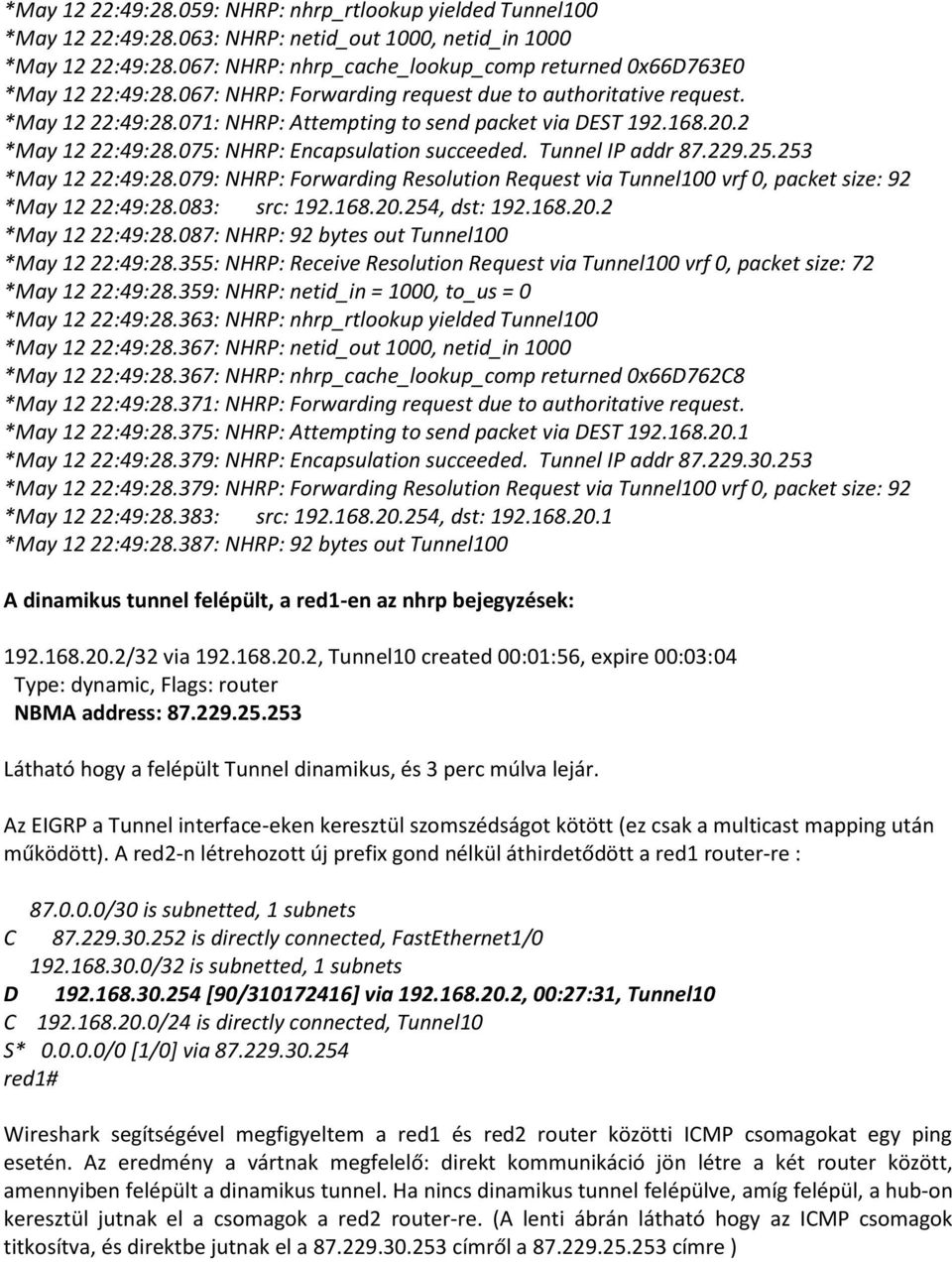 168.20.2 *May 12 22:49:28.075: NHRP: Encapsulation succeeded. Tunnel IP addr 87.229.25.253 *May 12 22:49:28.