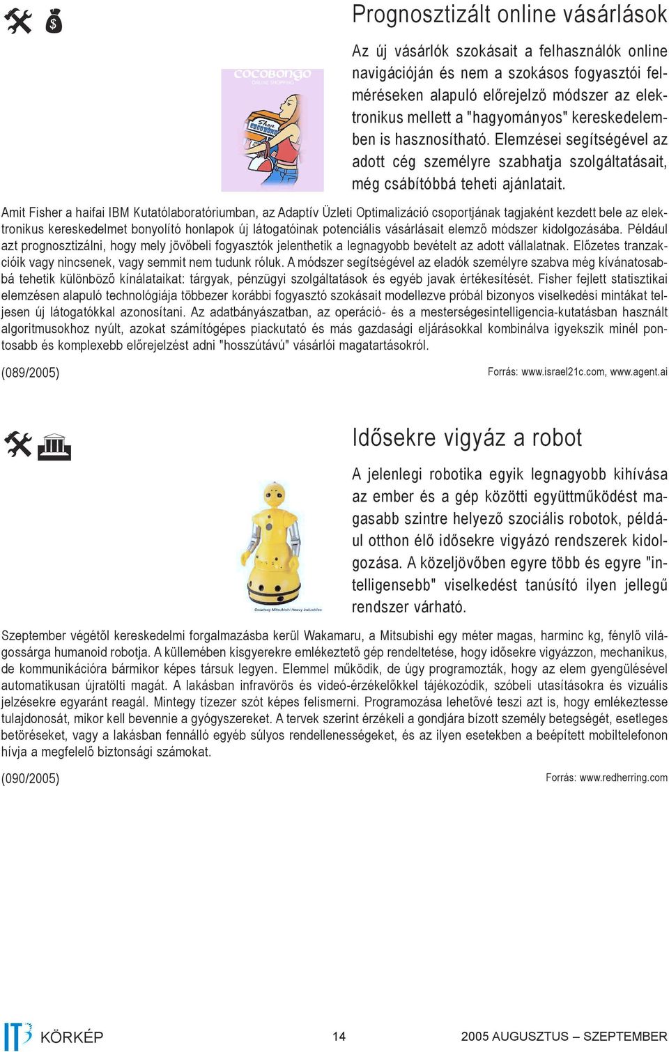 Amit Fisher a haifai IBM Kutatólaboratóriumban, az Adaptív Üzleti Optimalizáció csoportjának tagjaként kezdett bele az elektronikus kereskedelmet bonyolító honlapok új látogatóinak potenciális