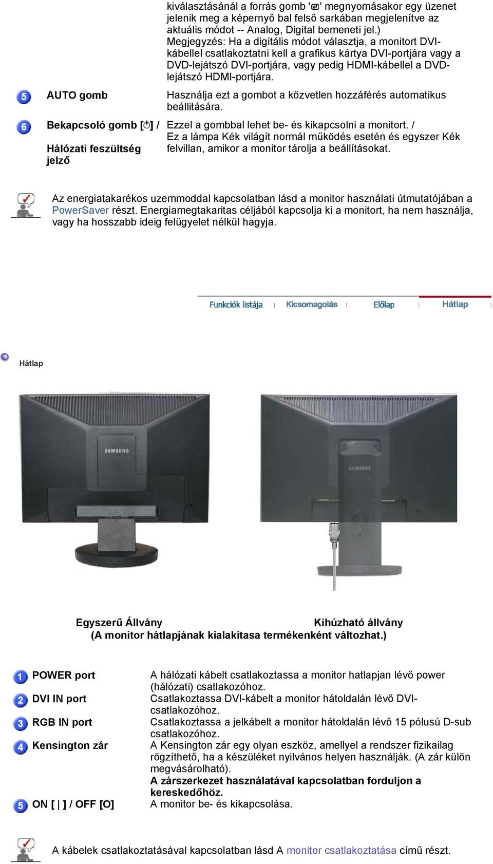 ) Megjegyzés: Ha a digitális módot választja, a monitort DVIkábellel csatlakoztatni kell a grafikus kártya DVI-portjára vagy a DVD-lejátszó DVI-portjára, vagy pedig HDMI-kábellel a DVDlejátszó