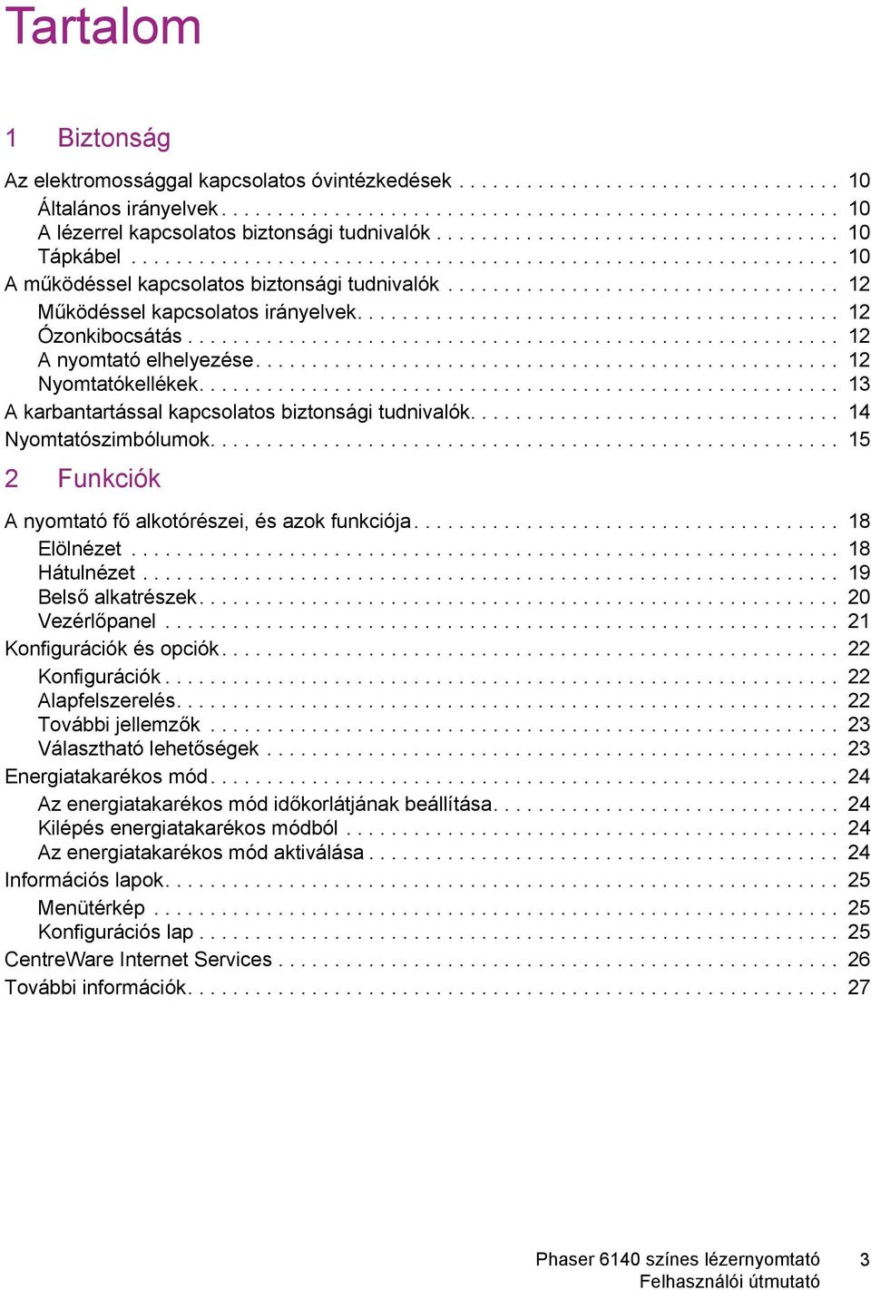 .......................................... 12 Ózonkibocsátás.......................................................... 12 A nyomtató elhelyezése.................................................... 12 Nyomtatókellékek.