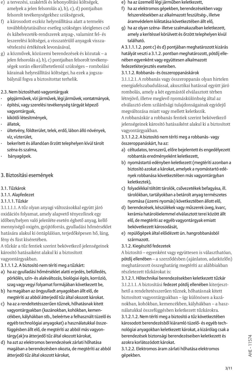 g) a közmûvek, közüzemi berendezések és közutak a jelen felsorolás a), b), c) pontjaiban felsorolt tevékenységek során elkerülhetetlenül szükséges rombolási kárainak helyreállítási költségei, ha ezek