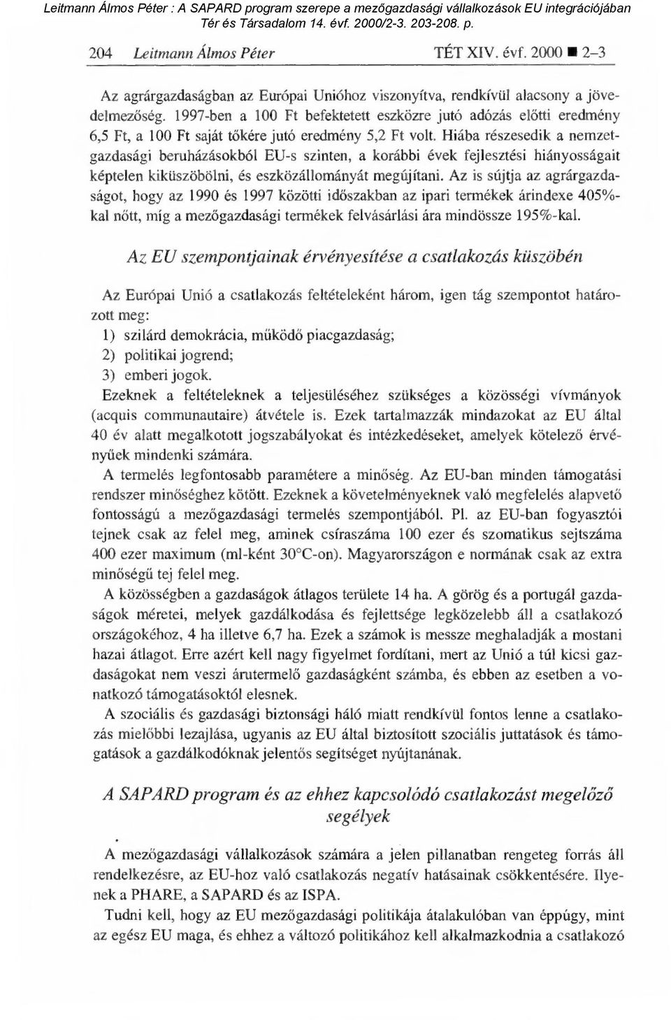 Hiába részesedik a nemzetgazdasági beruházásokból EU-s szinten, a korábbi évek fejlesztési hiányosságait képtelen kiküszöbölni, és eszközállományát megújítani.