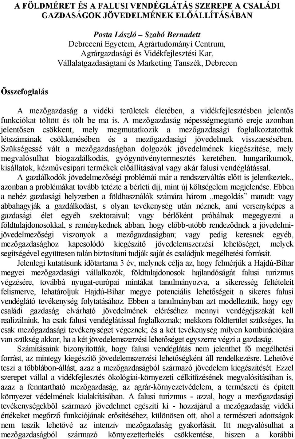 A mezőgazdaság népességmegtartó ereje azonban jelentősen csökkent, mely megmutatkozik a mezőgazdasági foglalkoztatottak létszámának csökkenésében és a mezőgazdasági jövedelmek visszaesésében.