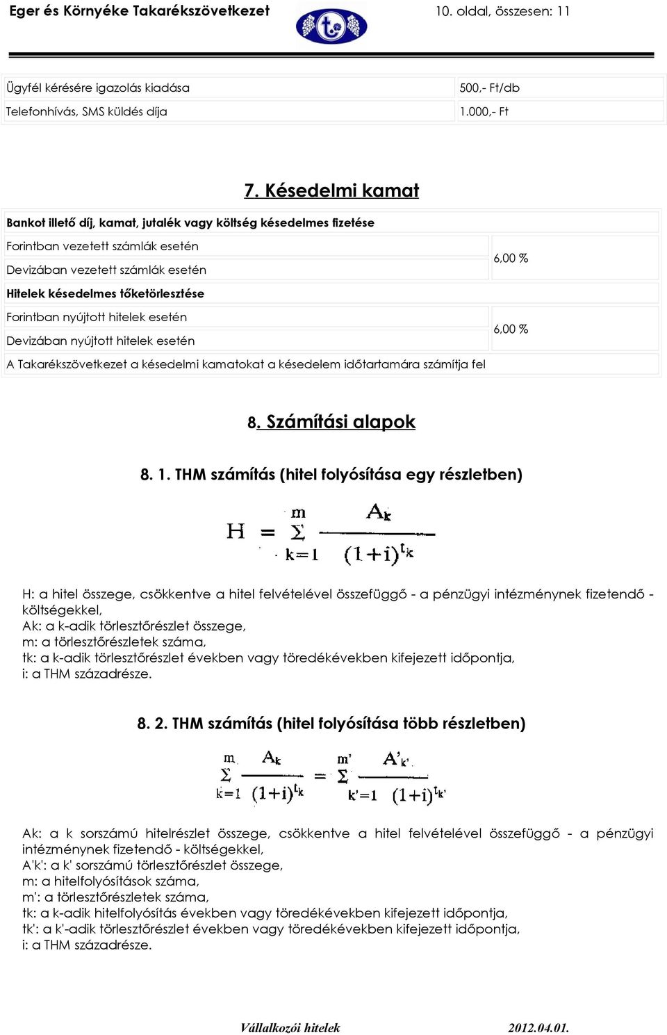 Forintban nyújtott hitelek esetén Devizában nyújtott hitelek esetén 6,00 % A Takarékszövetkezet a késedelmi kamatokat a késedelem időtartamára számítja fel 8. Számítási alapok 8. 1.