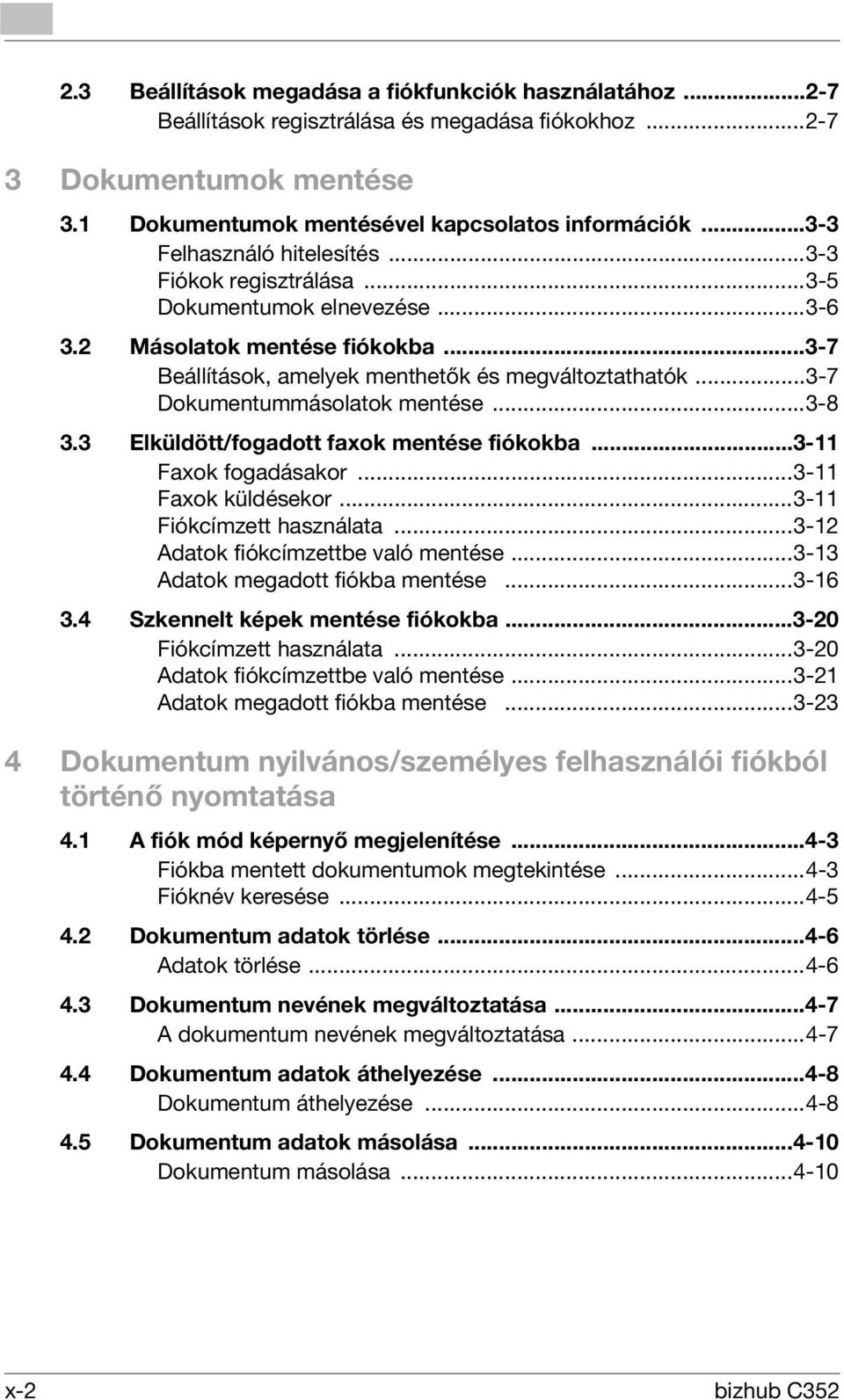 ..3-7 Dokumentummásolatok mentése...3-8 3.3 Elküldött/fogadott faxok mentése fiókokba...3-11 Faxok fogadásakor...3-11 Faxok küldésekor...3-11 Fiókcímzett használata.