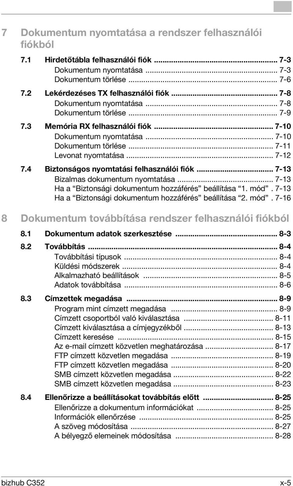 4 Biztonságos nyomtatási felhasználói fiók... 7-13 Bizalmas dokumentum nyomtatása... 7-13 Ha a Biztonsági dokumentum hozzáférés beállítása 1. mód.