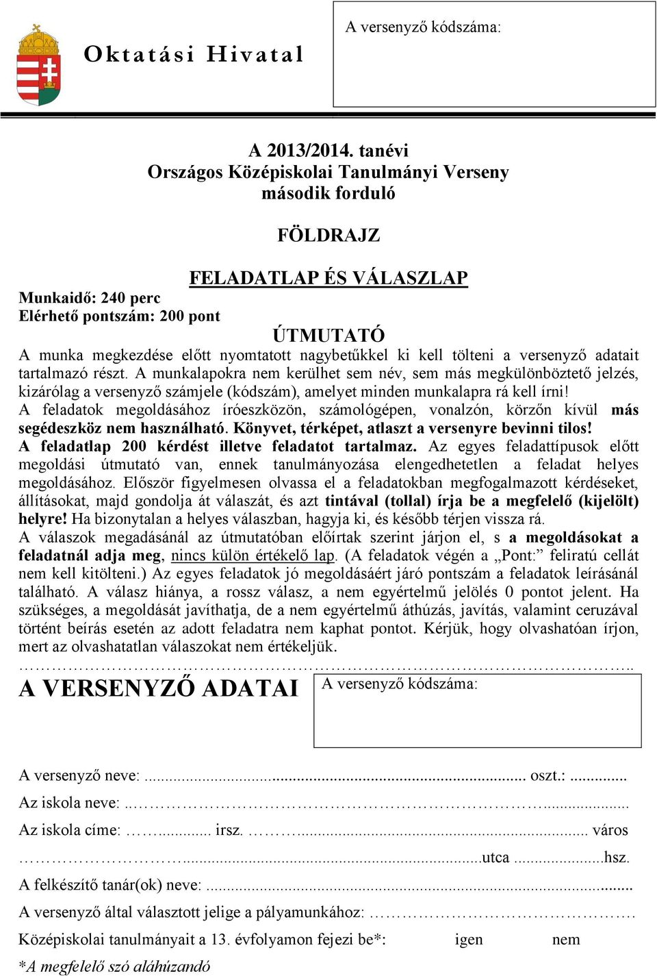 tartalmazó részt. A munkalapokra nem kerülhet sem név, sem más megkülönböztető jelzés, kizárólag a versenyző számjele (kódszám), amelyet minden munkalapra rá kell írni!