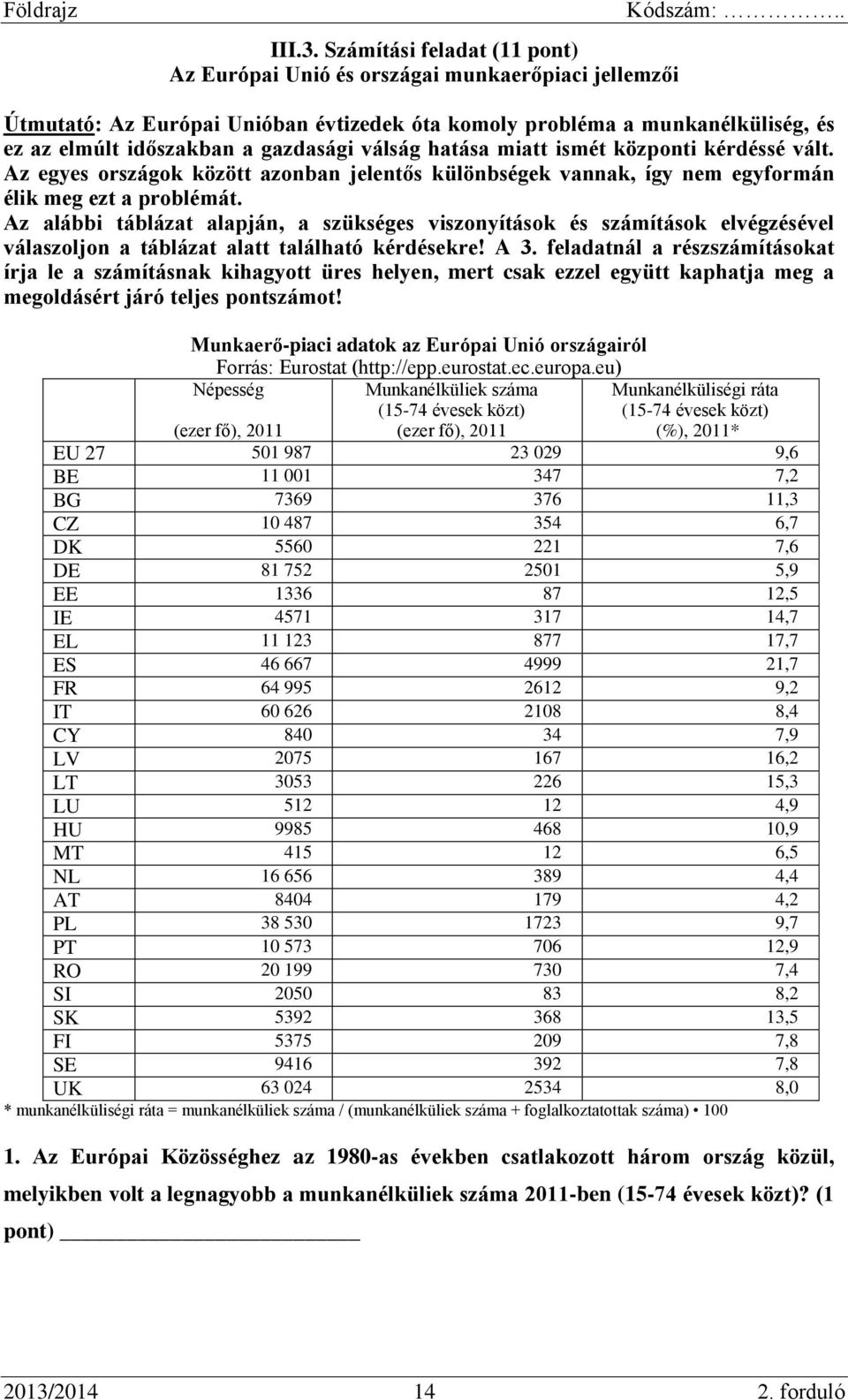 válság hatása miatt ismét központi kérdéssé vált. Az egyes országok között azonban jelentős különbségek vannak, így nem egyformán élik meg ezt a problémát.