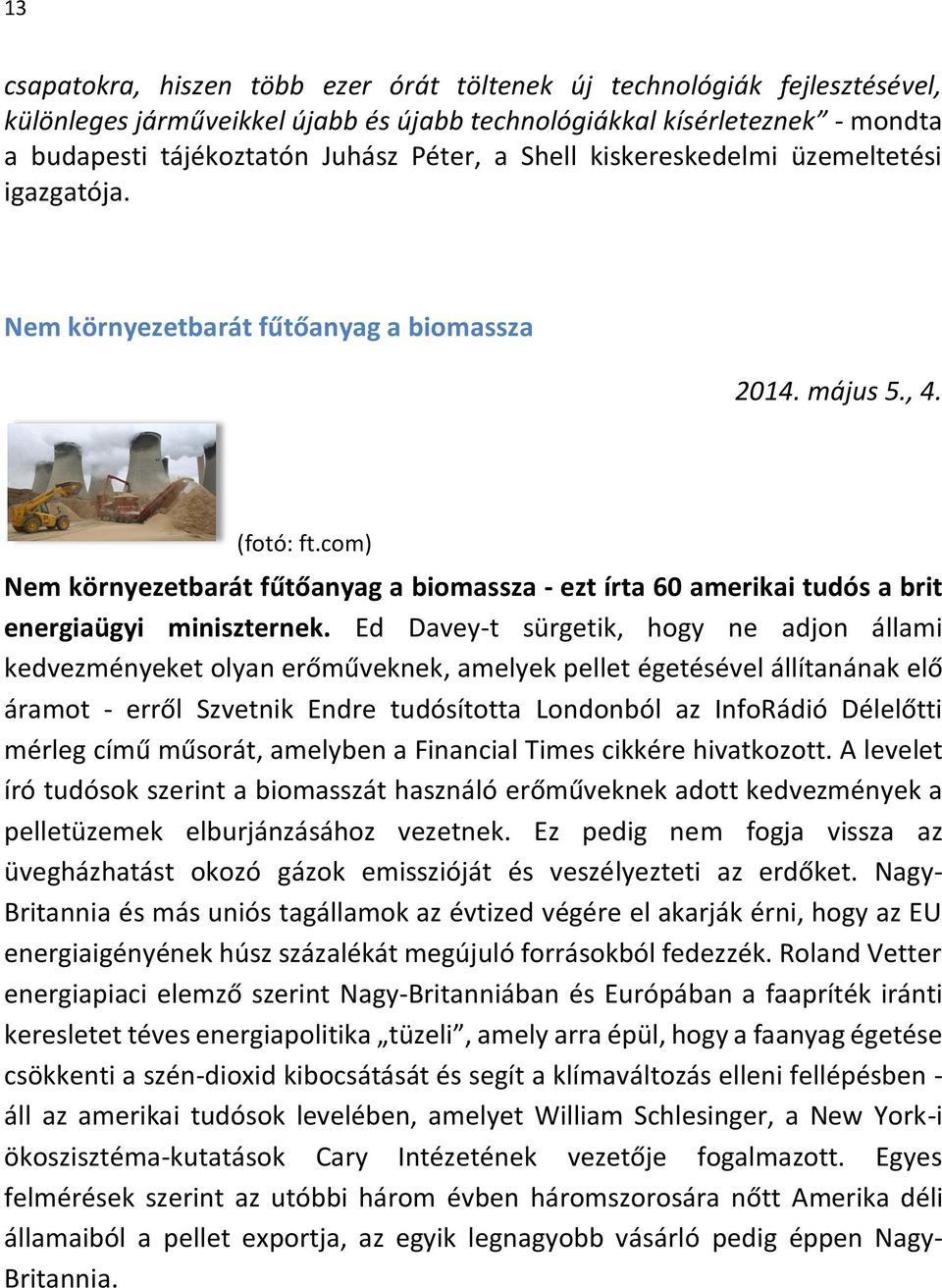 com) Nem környezetbarát fűtőanyag a biomassza - ezt írta 60 amerikai tudós a brit energiaügyi miniszternek.