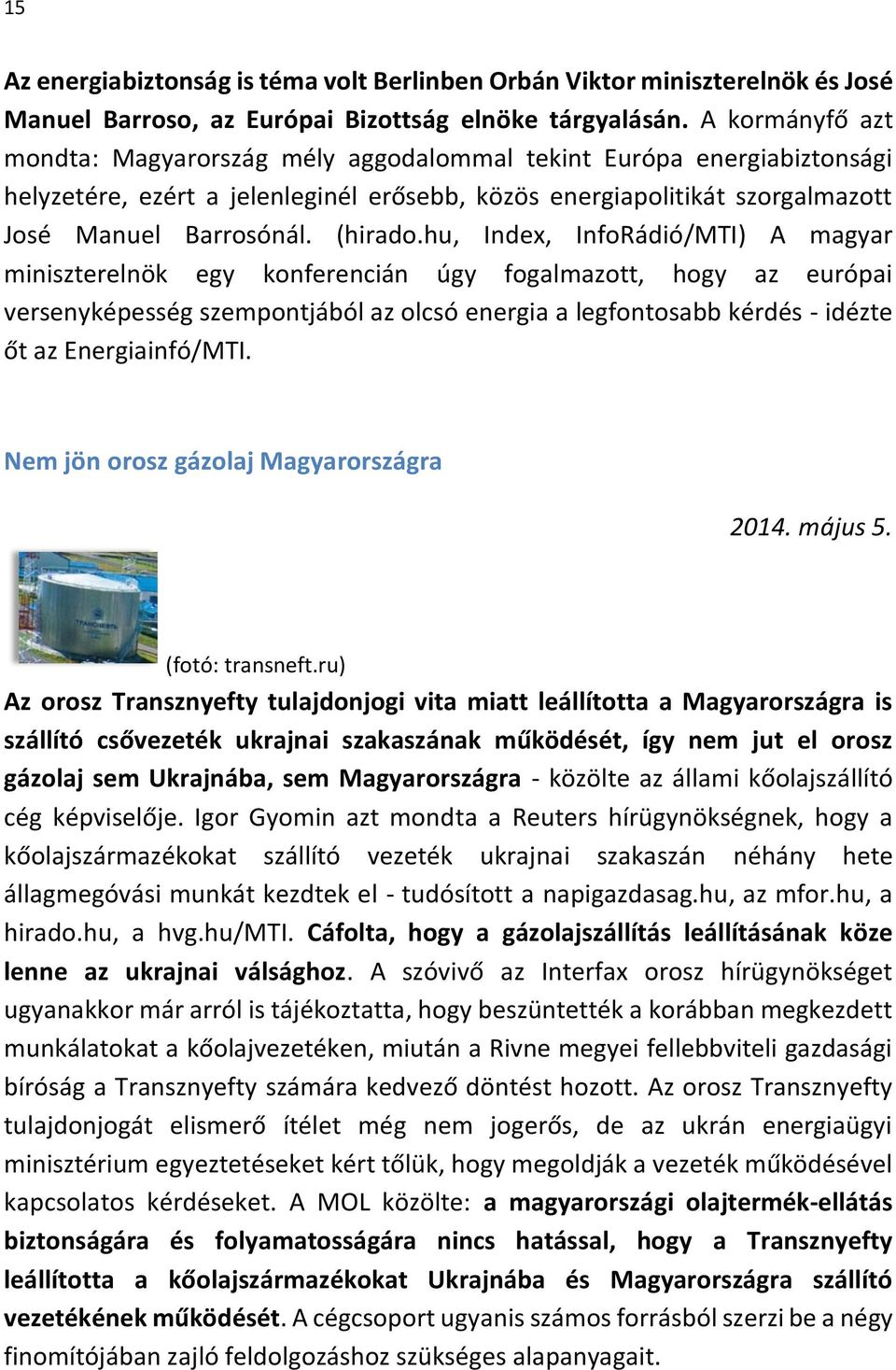 hu, Index, InfoRádió/MTI) A magyar miniszterelnök egy konferencián úgy fogalmazott, hogy az európai versenyképesség szempontjából az olcsó energia a legfontosabb kérdés - idézte őt az Energiainfó/MTI.