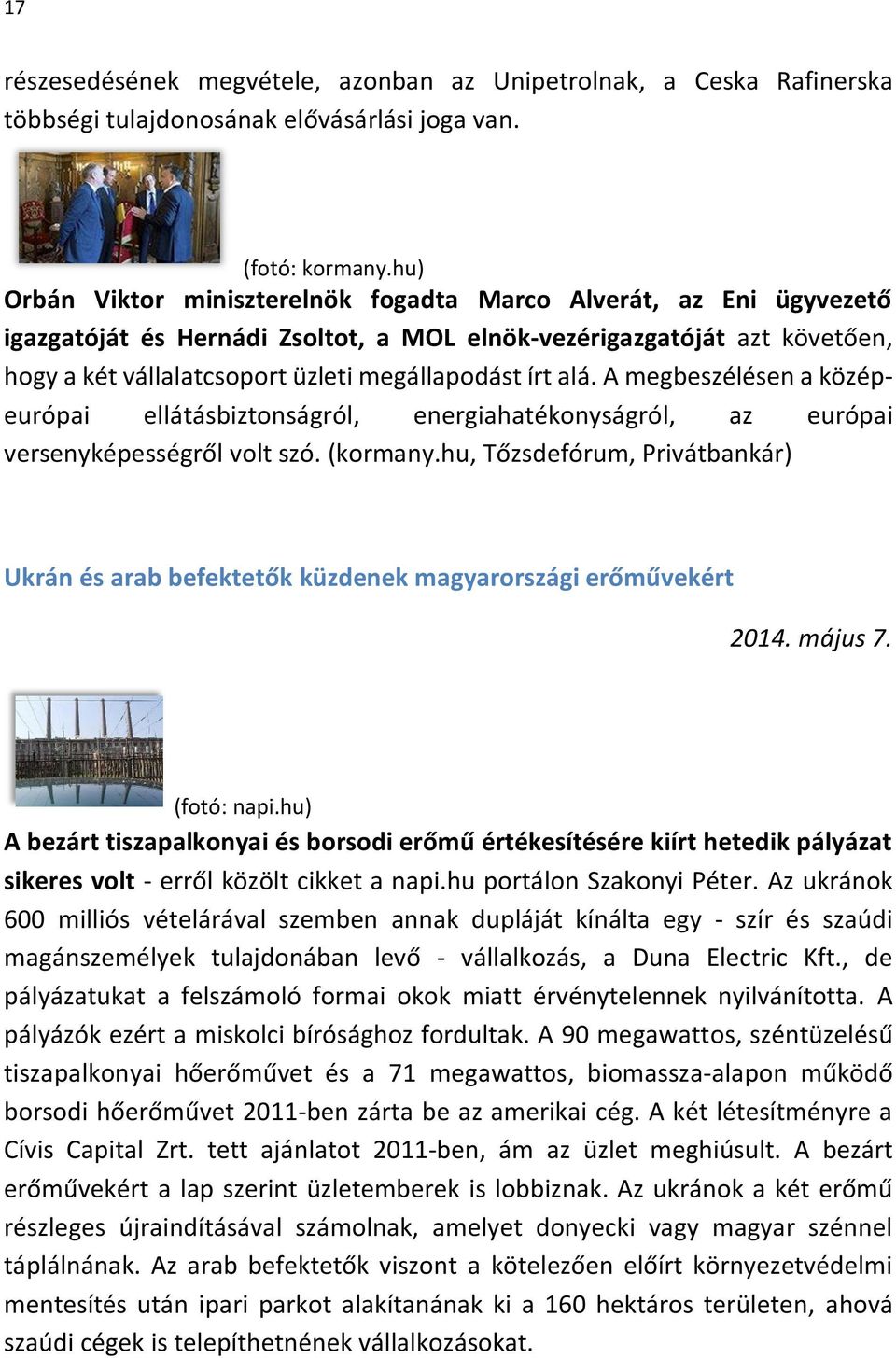 alá. A megbeszélésen a középeurópai ellátásbiztonságról, energiahatékonyságról, az európai versenyképességről volt szó. (kormany.