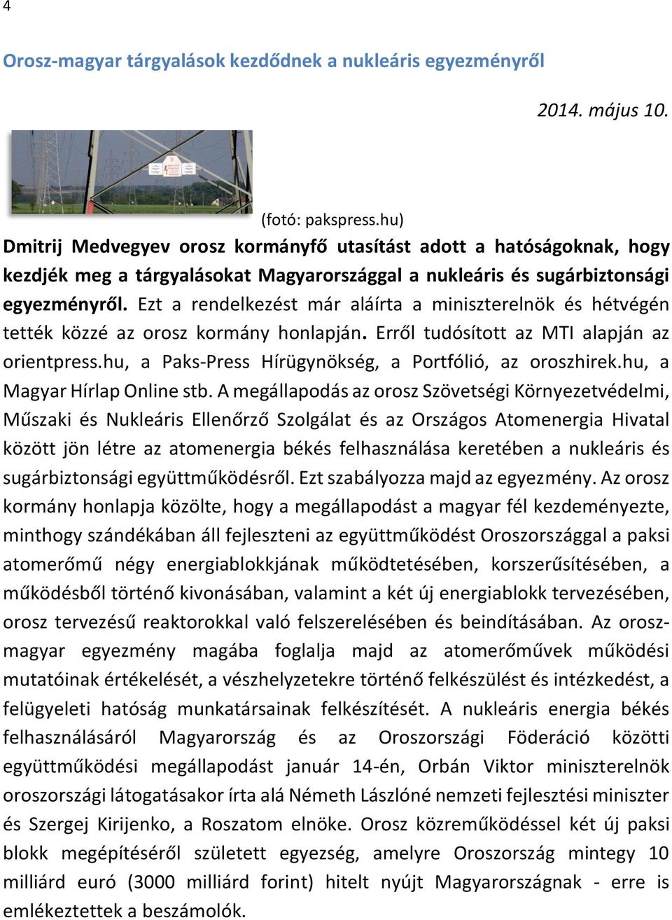 Ezt a rendelkezést már aláírta a miniszterelnök és hétvégén tették közzé az orosz kormány honlapján. Erről tudósított az MTI alapján az orientpress.