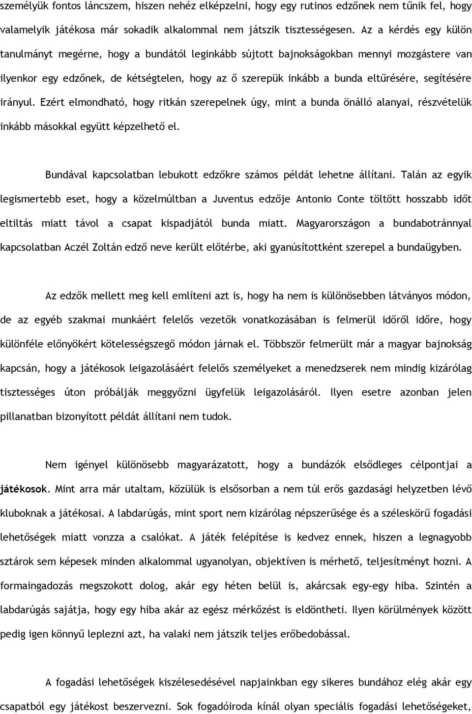 segítésére irányul. Ezért elmondható, hogy ritkán szerepelnek úgy, mint a bunda önálló alanyai, részvételük inkább másokkal együtt képzelhető el.