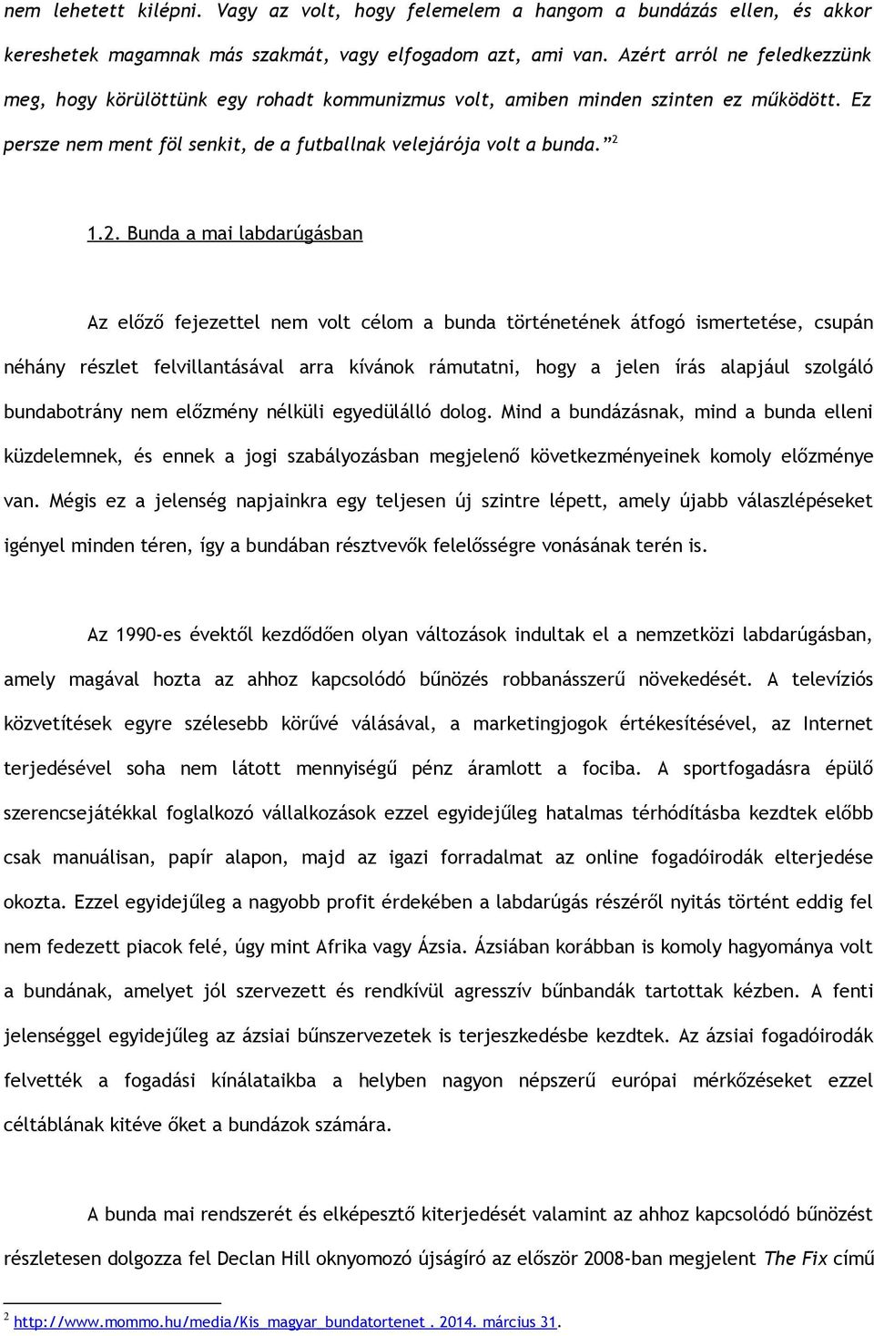 1.2. Bunda a mai labdarúgásban Az előző fejezettel nem volt célom a bunda történetének átfogó ismertetése, csupán néhány részlet felvillantásával arra kívánok rámutatni, hogy a jelen írás alapjául