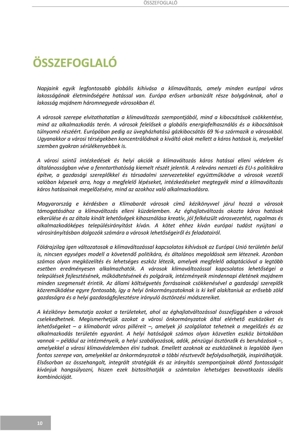 A városok szerepe elvitathatatlan a klímaváltozás szempontjából, mind a kibocsátások csökkentése, mind az alkalmazkodás terén.