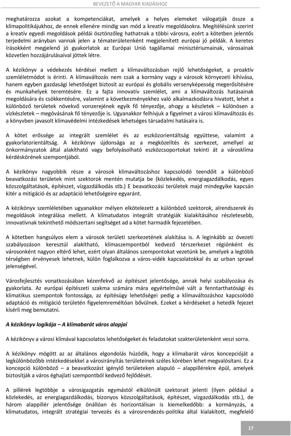 példák. A keretes írásokként megjelenő jó gyakorlatok az Európai Unió tagállamai minisztériumainak, városainak közvetlen hozzájárulásaival jöttek létre.