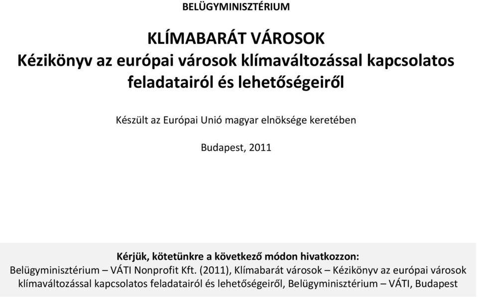 kötetünkre a következő módon hivatkozzon: Belügyminisztérium VÁTI Nonprofit Kft.