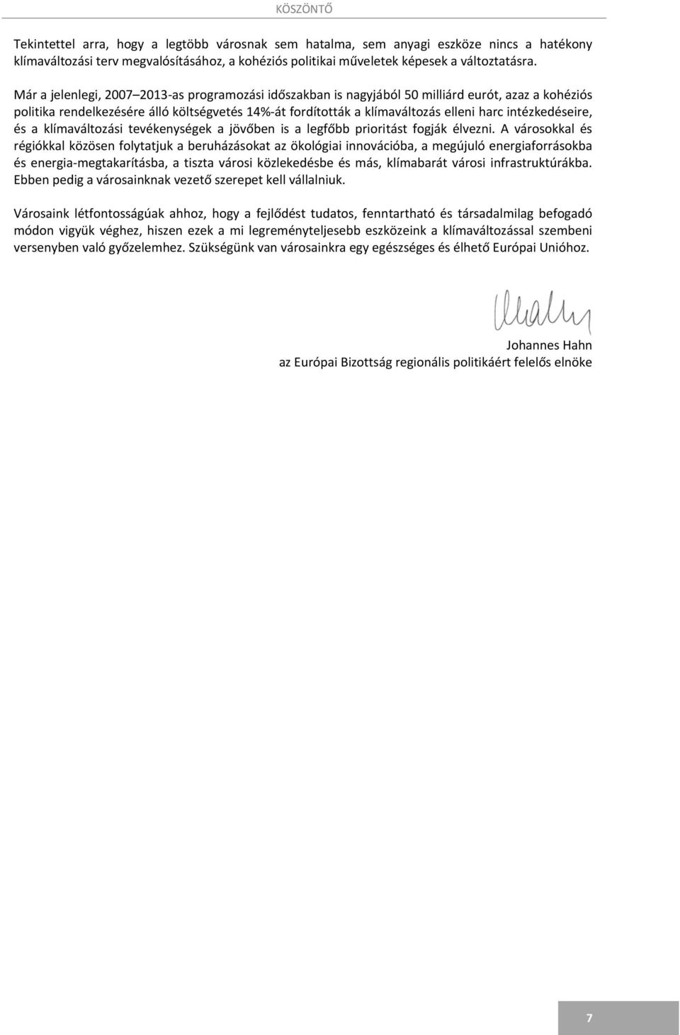 intézkedéseire, és a klímaváltozási tevékenységek a jövőben is a legfőbb prioritást fogják élvezni.