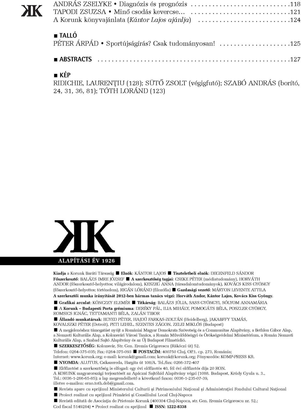 .....................................................127 KÉP RIDICHIE, LAURENÞIU (128); SÜTÕ ZSOLT (végigfutó); SZABÓ ANDRÁS (borító, 24, 31, 36, 81); TÓTH LORÁND (123) ALAPÍTÁSI ÉV 1926 Kiadja a