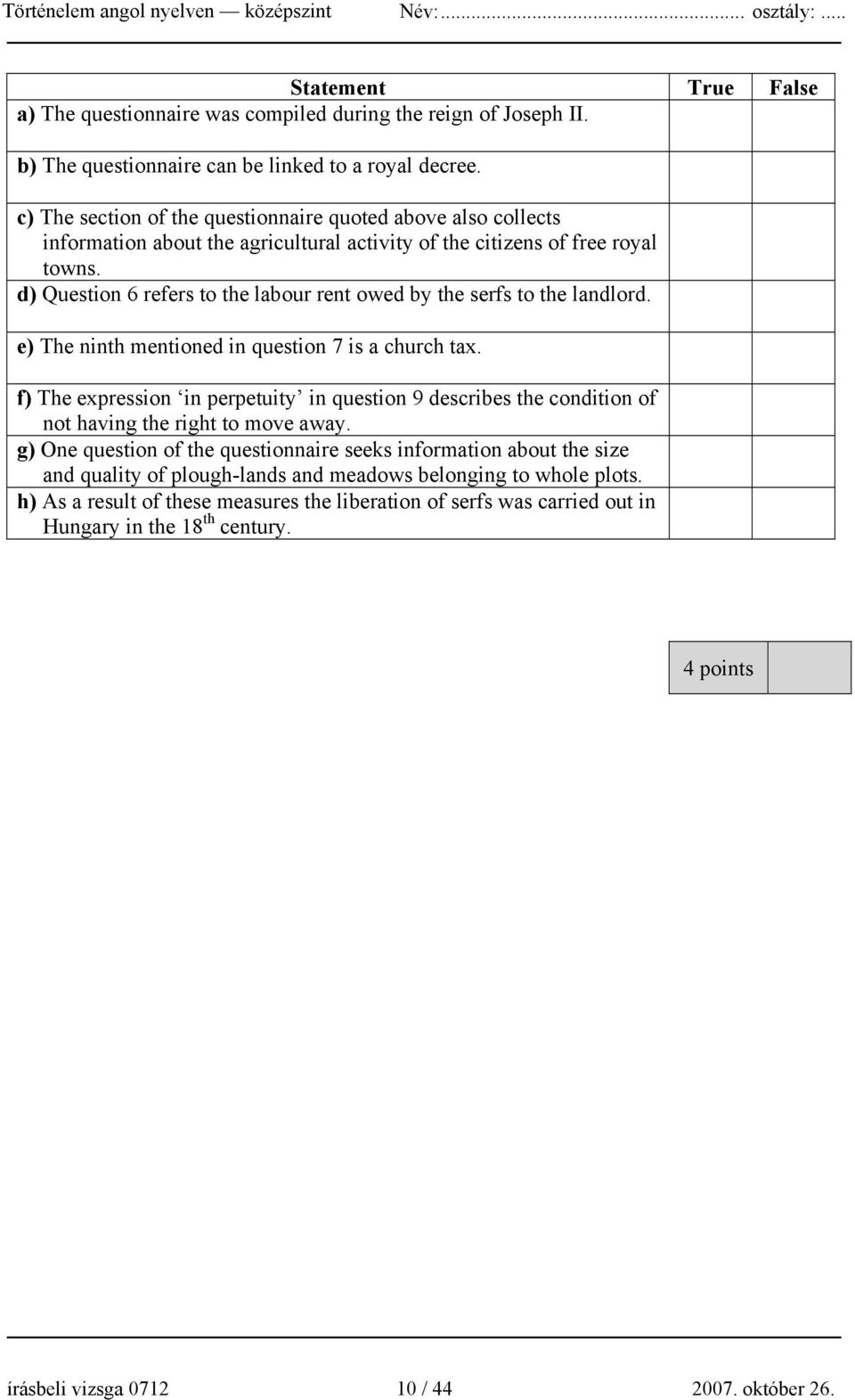 d) Question 6 refers to the labour rent owed by the serfs to the landlord. e) The ninth mentioned in question 7 is a church tax.