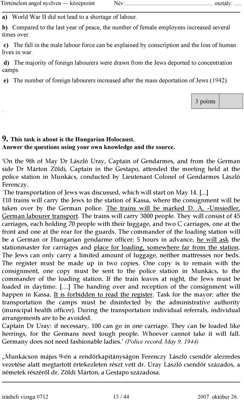 e) The number of foreign labourers increased after the mass deportation of Jews (1942).. 3 points 9. This task is about is the Hungarian Holocaust.