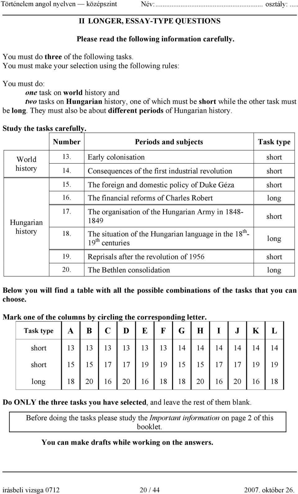 They must also be about different periods of Hungarian history. Study the tasks carefully. Number Periods and subjects Task type World 13. Early colonisation short history 14.