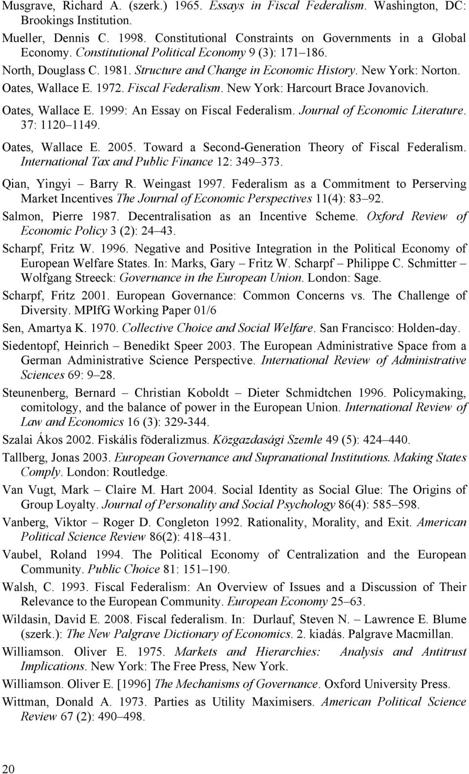 New York: Harcourt Brace Jovanovich. Oates, Wallace E. 1999: An Essay on Fiscal Federalism. Journal of Economic Literature. 37: 1120 1149. Oates, Wallace E. 2005.