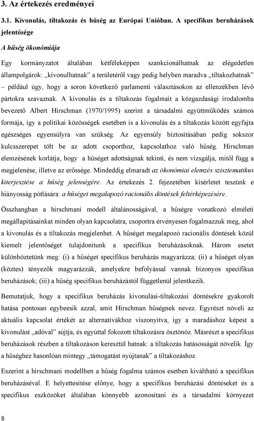 tiltakozhatnak például úgy, hogy a soron következő parlamenti választásokon az ellenzékben lévő pártokra szavaznak.