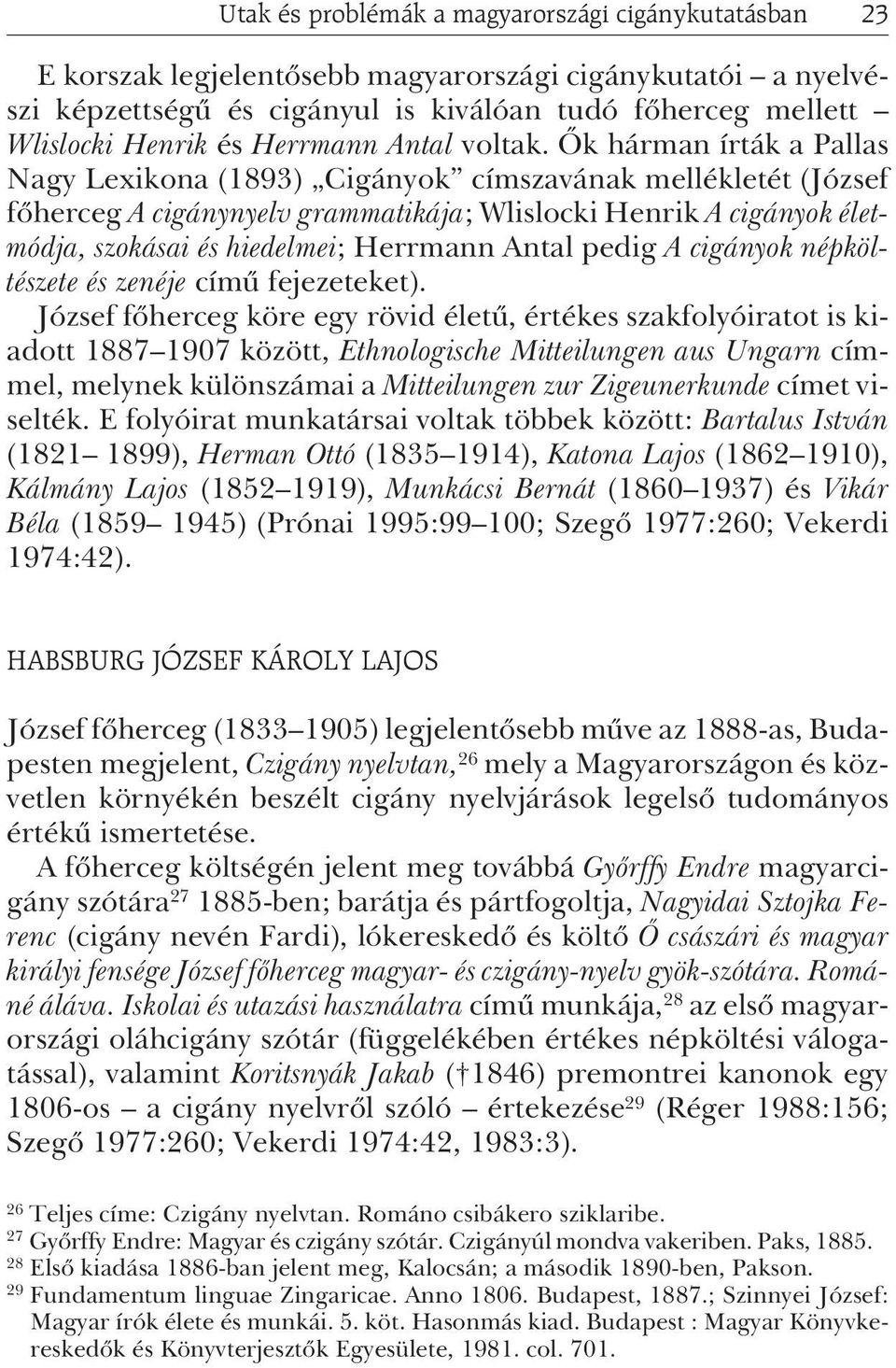 Õk hárman írták a Pallas Nagy Lexikona (1893) Cigányok címszavának mellékletét (József fõherceg A cigánynyelv grammatikája; Wlislocki Henrik A cigányok életmódja, szokásai és hiedelmei; Herrmann